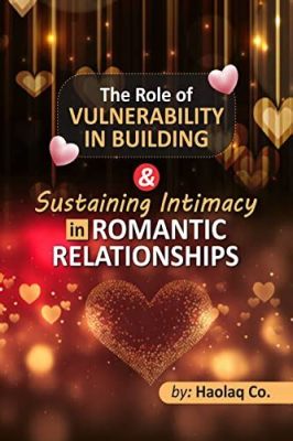  Vulnerability: The Art of Building Intimate Relationships - Unlocking the Secrets of Authentic Connection